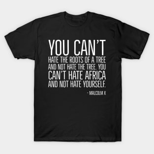 Black History, Quote, You can't hate Africa and not hate yourself., Malcolm x Quote, African American T-Shirt